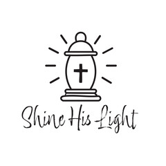 Shine His Light, Christian inspirational quotes, Typography design for Jesus lover. Christian poster. Verse. Card. Scripture. Quote