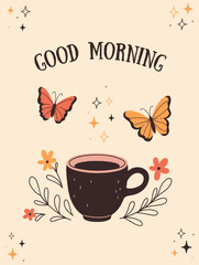 Good morning poster with coffee mug, flowers and butterflies. Vector graphics.