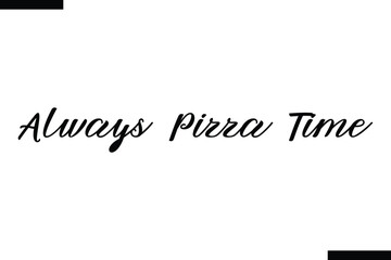 Always Pizza Time abstract typography text motivational quotes