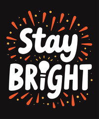 Stay Bright typography t-shirt vector design templates