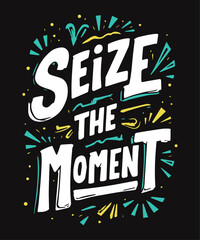Seize the Moment typography t-shirt vector design templates