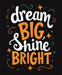 Dream Big, Shine Bright typography t-shirt vector design templates