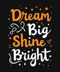 Dream Big, Shine Bright typography t-shirt vector design templates