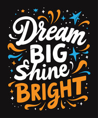 Dream Big, Shine Bright typography t-shirt vector design templates