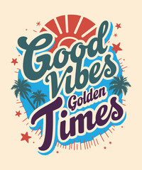 Good Vibes, Golden Times typography t-shirt vector design templates