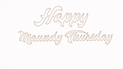 Happy Maundy Thursday Day with plastic style text effect on white background