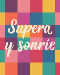 Supera y sonrie. Translation from Spanish - Get over it and smile. Greeting card with hand drawn lettering.