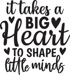 It Takes A Big Heart To Shape Little Minds