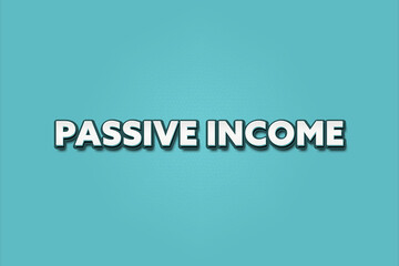 Passive Income. A Illustration with white text isolated on light green background.