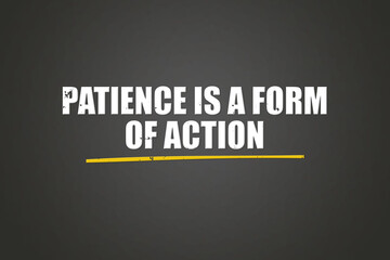 Patience is a form of action. A blackboard with white text. Illustration with grunge text style.