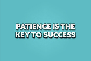 Patience is the key to success. A Illustration with white text isolated on light green background.