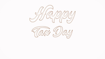 Happy Tax Day with plastic style text effect on white background