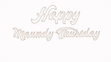 Happy Maundy Thursday with plastic style text effect on white background