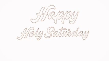 Happy Holy Saturday with plastic style text effect on white background