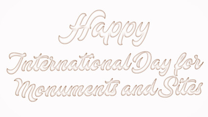 Happy International Day for Monuments and Sites with plastic style text effect on white background