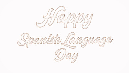 Happy Spanish Language Day with plastic style text effect on white background