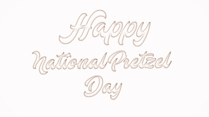 Happy National Pretzel Day with plastic style text effect on white background