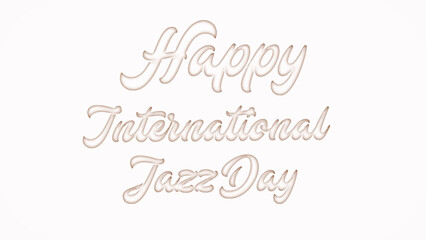 Happy International Jazz Day with plastic style text effect on white background