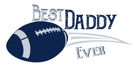 Best daddy ever - football and rugby - Word- silver and blue color, vector graphics for posters, cards, postcards, invitations, banners, advertising, multicolor	