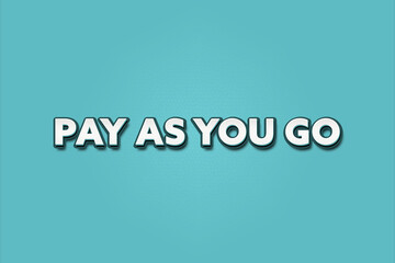 Pay as you go. A Illustration with white text isolated on light green background.