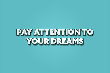 Pay attention to your dreams. A Illustration with white text isolated on light green background.