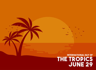 International Day of The Tropics design vector. June 29. View on the beach in the evening on a tropical island. Sunset. Flat design vector. Poster, banner, card, background.