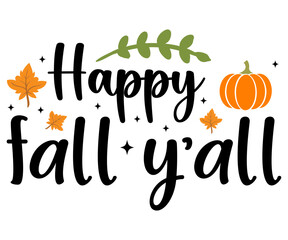 Happy Fall Y’all Svg,Hello Fall Svg,Fall shirt,Pumpkin Quotes Svg,Autumn Svg,Thanksgiving Shirt,Cut File,Commercial Use,Silhouette,Typography T-Shirt Design