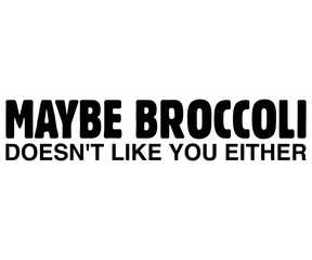 Maybe Broccoli Doesn't Like You Either Svg,World Vegan Day Shirt,Vegan Day Quotes Svg,Vegetarian Gift,Funny Vegetarian Svg,Vegan Svg,Cut File,Silhouette