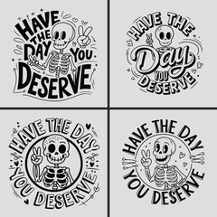 Fototapeta premium Have The Day You Deserve Svg, Skeleton Svg, Funny Quotes Svg, Funny Skeleton Svg, Skeleton Peace Sing Svg, Typography, T-shirt Design, Saying, Karma Svg, Snarky Svg, Positive Quotes, Skeleton Saying