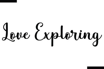 Love exploring Vector Inspirational Travel Typography Text