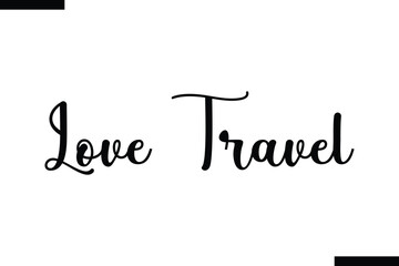Love travel Vector Inspirational Travel Typography Text