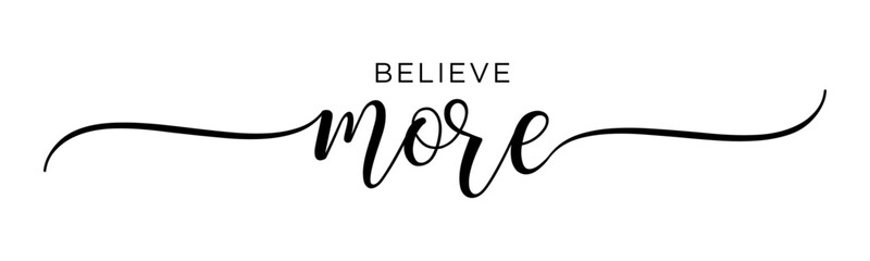 Believe More - Handwritten Calligraphy for New Year’s 2025 Resolutions, Black Text on White Background, Vector Design for Posters & Prints.