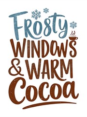 Fototapeta premium Christmas cozy, whimsical t-shirt design that reads Frosty Windows & Warm Cocoa