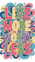 Fototapeta premium Live More, Worry Less Illustartion,Typography,Banner,Poster T-shirt Design Motivational Quote