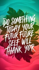 Do Something Today Your Future Self Will Thank You For Illustartion,Typography,Banner,Poster T-shirt Design Motivational Quote