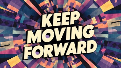 Keep Moving Forward