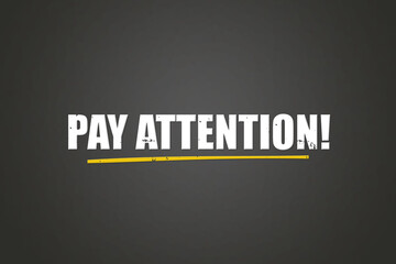 Obraz premium Pay Attention. A blackboard with white text. Illustration with grunge text style.