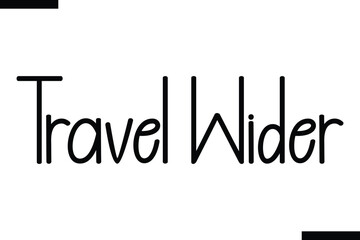 Travel wider Vector Inspirational Travel Typography Text