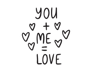 You plus me equals love text with hearts hand drawn doodle lettering. Minimalism, poster, love card. Romance valentine day phrase