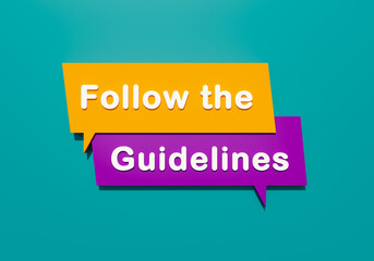 Follow the guidelines. Colored speech bubble in orange, purple and blue. Instructions and rules. 3D illustration