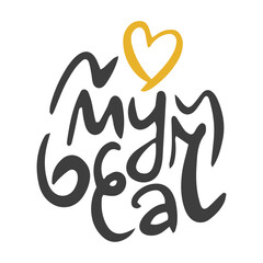 My Bear. Handwritten vector lettering. Unique hand drawn nursery poster. Cute phrases. Ink brush calligraphy. Scandinavian nordic style quote. Poster design, t-shirt print. Illustration art