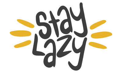 Stay Lazy. Handwritten vector lettering. Unique hand drawn nursery poster. Cute phrases. Ink brush calligraphy. Scandinavian nordic style quote. Poster design, t-shirt print. Illustration art