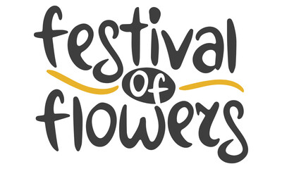 Festival of Flowers.Handwritten vector lettering. Unique hand drawn nursery poster. Cute phrases. Ink brush calligraphy. Scandinavian nordic style quote. Poster design, t-shirt print. Illustration art