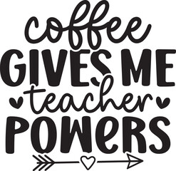 Coffee Gives Me Teacher Powers