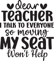 Dear Teacher I Talk To Everyone So Moving My Seat Won't Help