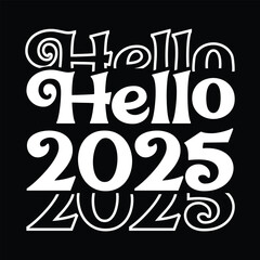 Hello 2025 happy new year typography design isolated on black background for t shirt, poster etc