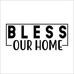 Bless our home Svg Design