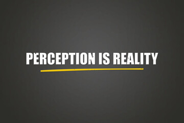 Fototapeta premium Perception is reality. A blackboard with white text. Illustration with grunge text style.