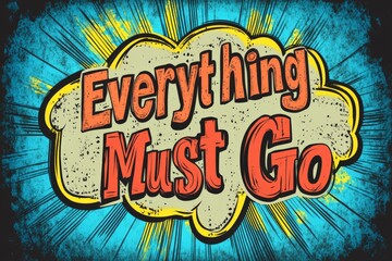 Everything Must Go comic inspired design with bold yellow and orange typography textured background and dynamic burst lines for vibrant retail promotions and clearance events