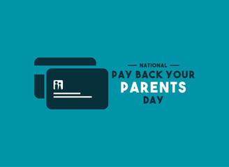 National Pay Back Your Parents Day.